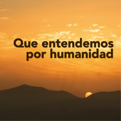 Que entendemos por humanidad