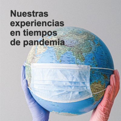 Nuestras experiencias en tiempos de pandemia