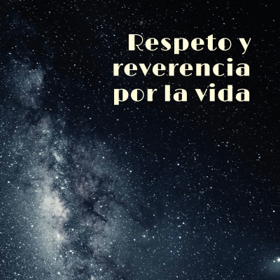 RESPETO Y REVERENCIA POR LA VIDA