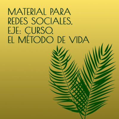 MATERIAL PARA REDES SOCIALES, EJE: CURSO, EL MÉTODO DE VIDA