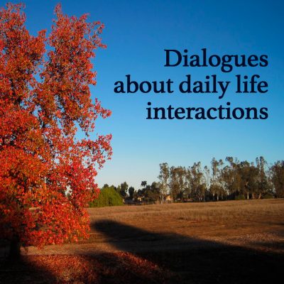 Dialogues about daily life interactions