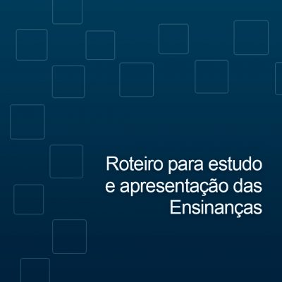 Roteiro para estudo e apresentação das Ensinanças