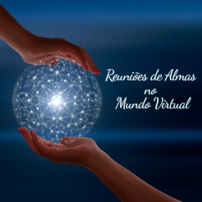 Reuniões de Alma no Mundo Virtual