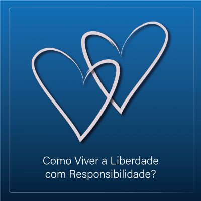 Como Viver a Liberdade com Responsabilidade?