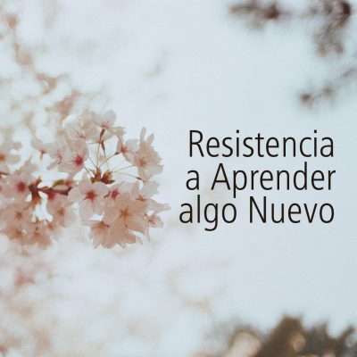 RESISTENCIA A APRENDER ALGO NUEVO