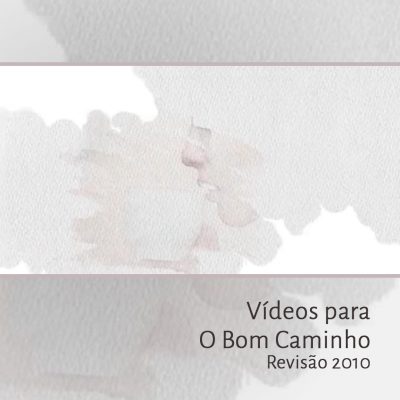 Vídeos para O Bom Caminho – Revisão 2010