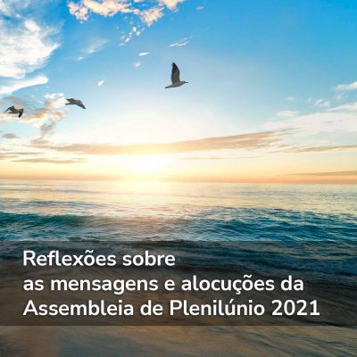 Reflexões sobre as mensagens e alocuções da Assembleia de Plenilúnio 2021