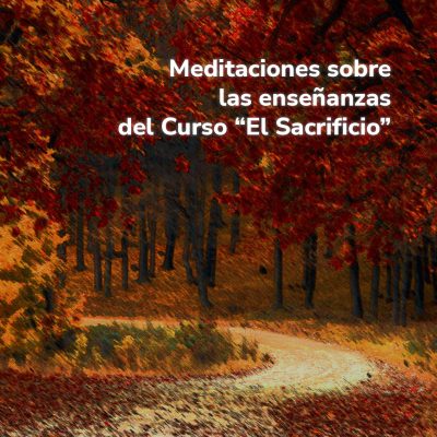 Meditaciones sobre las enseñanzas del Curso “El Sacrificio”