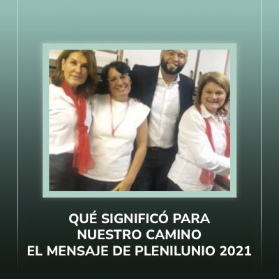 QUÉ SIGNIFICÓ PARA NUESTRO CAMINO EL MENSAJE DE PLENILUNIO 2021