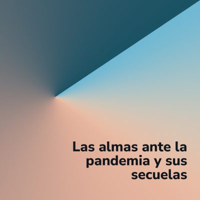 Las almas ante la pandemia y sus secuelas