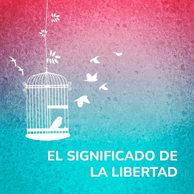 EL SIGNIFICADO DE LA LIBERTAD