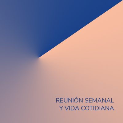 REUNION SEMANAL  Y VIDA COTIDIANA