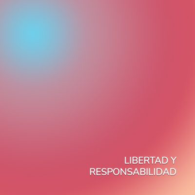 LIBERTAD Y RESPONSABILIDAD