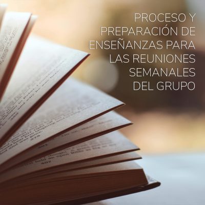 PROCESO Y PREPARACION DE ENSEÑANZAS PARA LAS REUNIONES SEMANALES DEL GRUPO