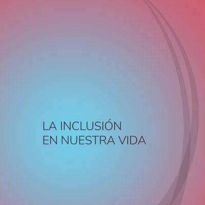 LA INCLUSIÓN EN NUESTRA VIDA