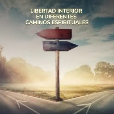 LIBERTAD INTERIOR EN DIFERENTES CAMINOS ESPIRITUALES