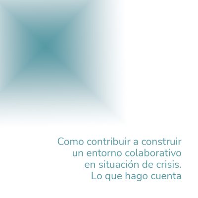 Como contribuir a construir un entorno colaborativo en situación de crisis – Lo que hago cuenta