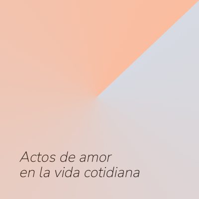 Actos de amor en la vida cotidiana