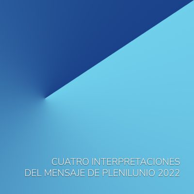 CUATRO INTERPRETACIONES DEL MENSAJE DE PLENILUNIO 2022