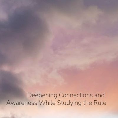 Deepening Connections and Awareness While Studying the Rule