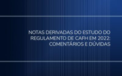 NOTAS DERIVADAS DO ESTUDO DO REGULAMENTO DE CAFH EM 2022: COMENTÁRIOS E DÚVIDAS