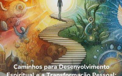 Caminhos para o Desenvolvimento Espiritual e a Transformação Pessoal